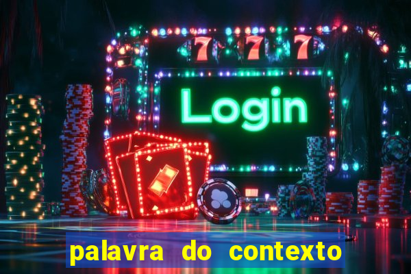 palavra do contexto de hoje 488