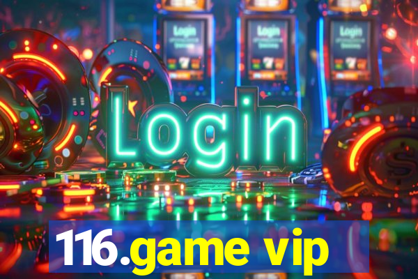 116.game vip