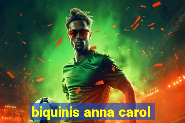 biquinis anna carol