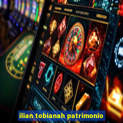 ilian tobianah patrimonio