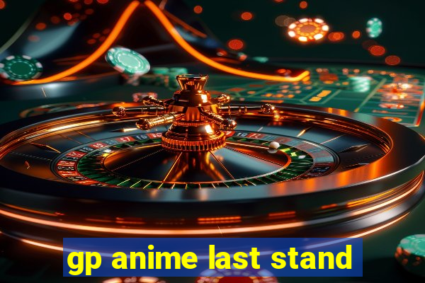 gp anime last stand