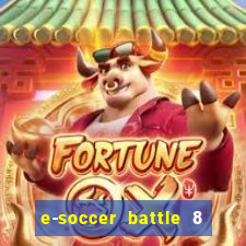 e-soccer battle 8 minutos tabela