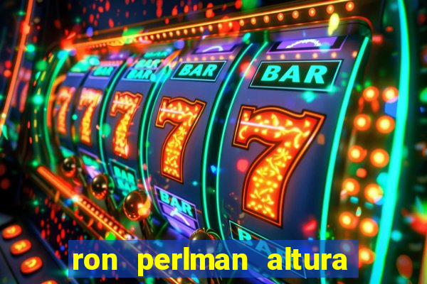 ron perlman altura e peso