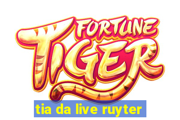 tia da live ruyter