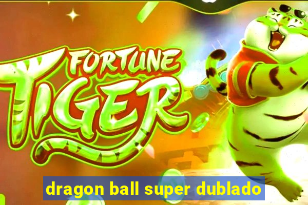 dragon ball super dublado