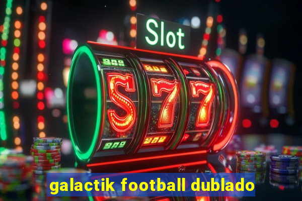 galactik football dublado