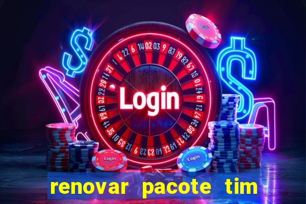 renovar pacote tim beta antes do prazo