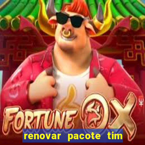 renovar pacote tim beta antes do prazo