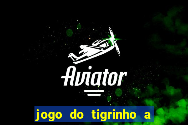 jogo do tigrinho a partir de r$ 1