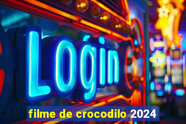 filme de crocodilo 2024