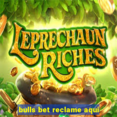 bulls bet reclame aqui