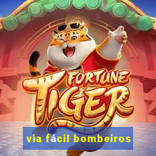 via fácil bombeiros