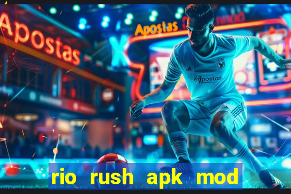 rio rush apk mod dinheiro infinito