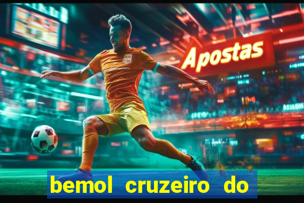 bemol cruzeiro do sul acre