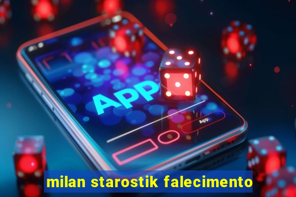 milan starostik falecimento