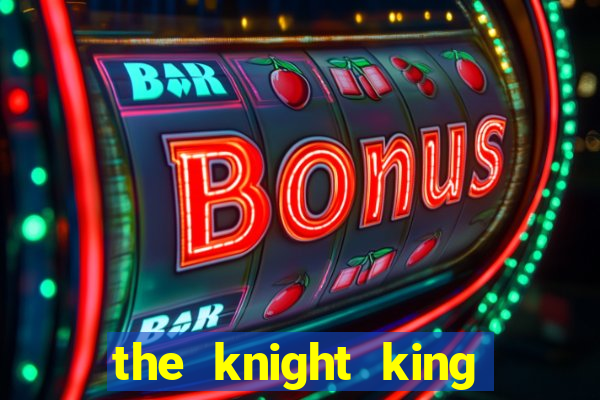 the knight king who returned with a god pt br