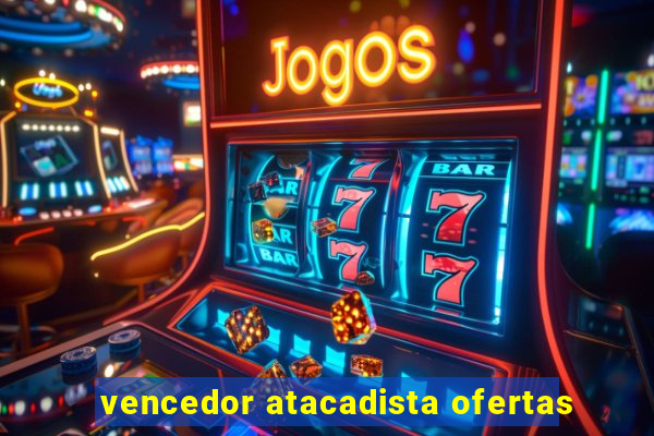 vencedor atacadista ofertas