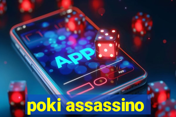 poki assassino
