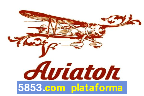 5853.com plataforma de jogos