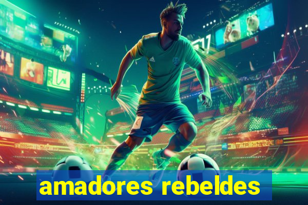 amadores rebeldes