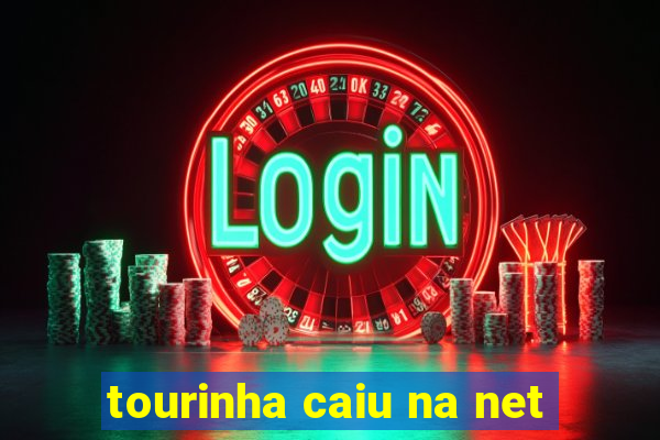 tourinha caiu na net