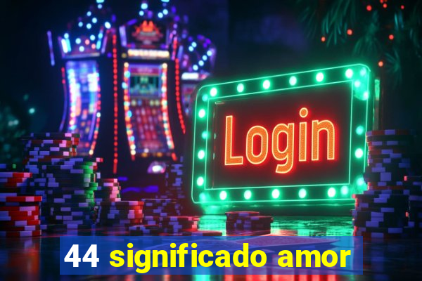 44 significado amor