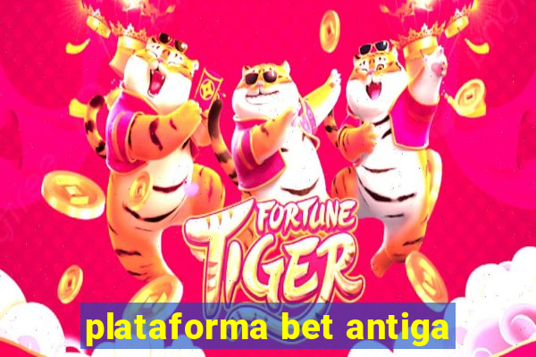 plataforma bet antiga