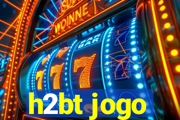 h2bt jogo