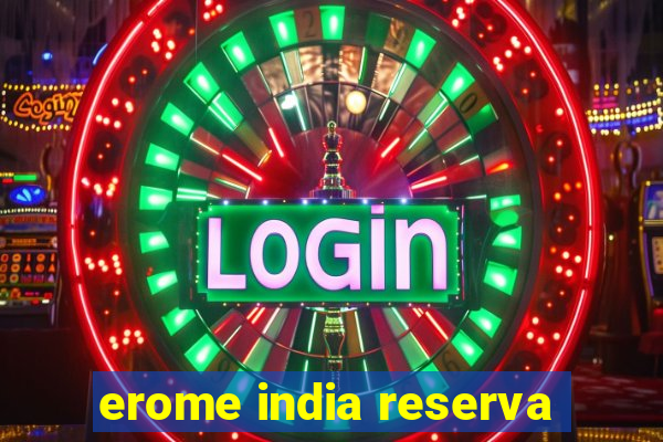 erome india reserva