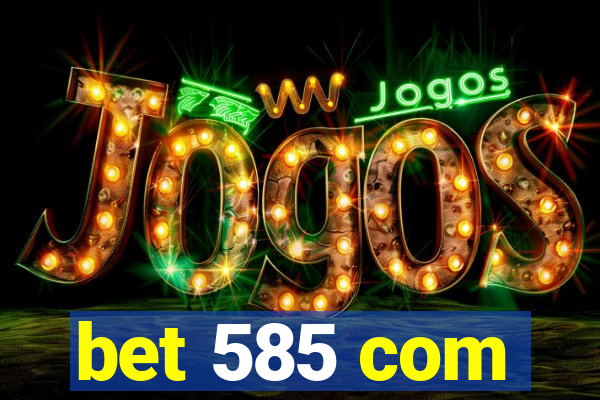 bet 585 com