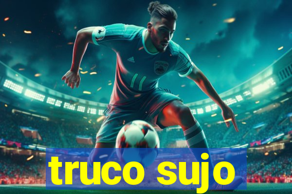 truco sujo