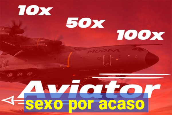 sexo por acaso