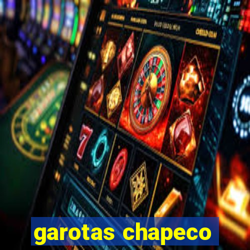 garotas chapeco