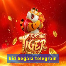 kid begala telegram