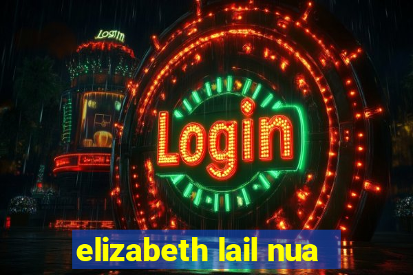 elizabeth lail nua