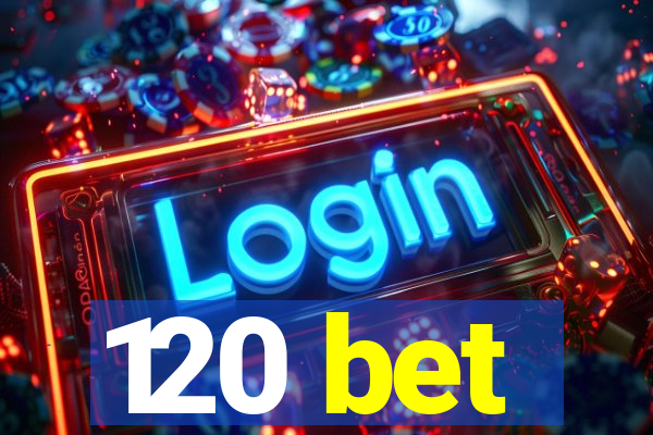 120 bet