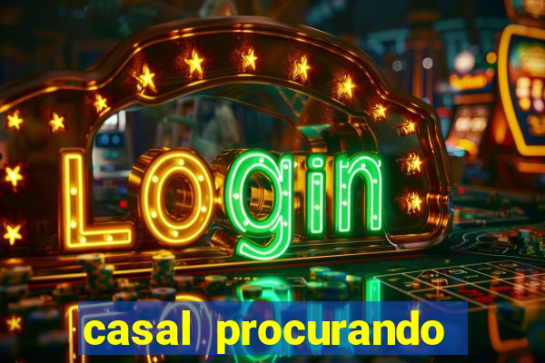 casal procurando homem salvador bahia
