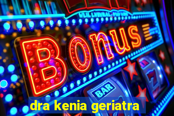 dra kenia geriatra