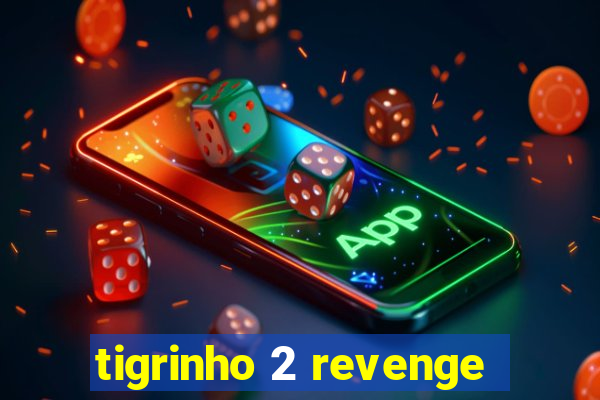 tigrinho 2 revenge