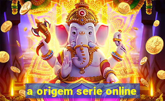 a origem serie online