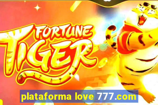 plataforma love 777.com
