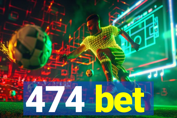 474 bet