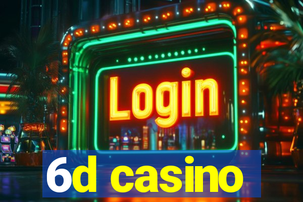 6d casino