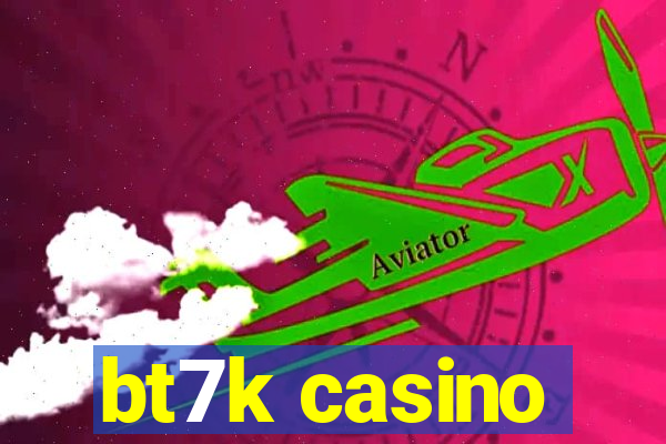 bt7k casino