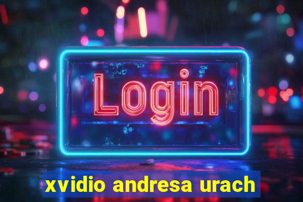 xvidio andresa urach