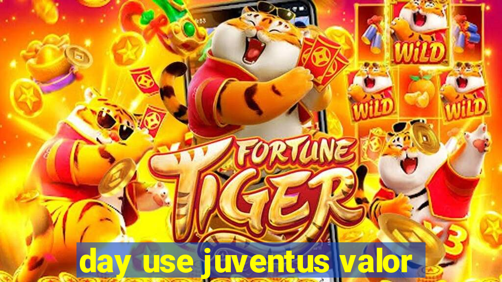 day use juventus valor