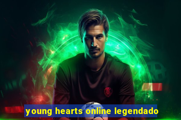 young hearts online legendado