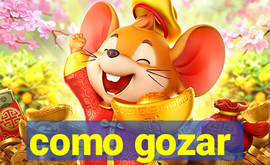 como gozar