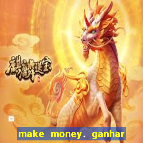 make money. ganhar dinheiro jogando