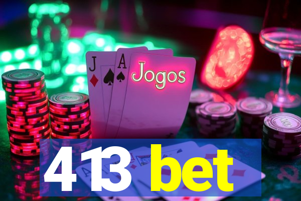 413 bet